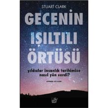 Düşbaz Kitaplar Gecenin Işıltılı Örtüsü Yıldızlar İnsanlık Tarihimize Nasıl Yön Verdi?