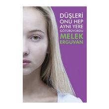 Düşleri Onu Hep Aynı Yere Götürüyordu - Melek Erguvan