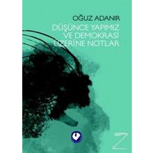 Düşünce Yapımız ve Demokrasi Üzerine Notlar - Oğuz Adanır
