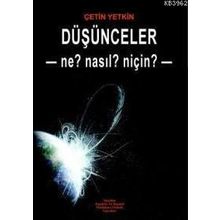 DÜŞÜNCELER - NE? NASL? NİÇİN? - ÇETİN YETKIN