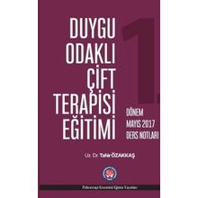 Duygu Odaklı Çift Terapisi Eğitimi - 1. Dönem Mayıs 2017 Ders Notları - Tahir Özakkaş