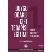 Duygu Odaklı Çift Terapisi Eğitimi - 1. Dönem Nisan 2017 Ders Notları - Tahir Özakkaş