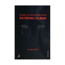 Duygu ve Davranışlarımızın Patronu Olmak - Kunter Kurt