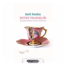 Duygu Yoldaşlığı: Kadınların Sevgi Arayışı - Bell Hooks