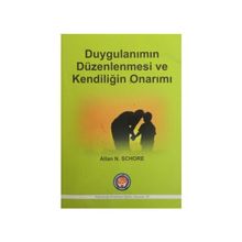 Duygulanımın Düzenlenmesi ve Kendiliğin Onarımı - Allan N. Schore