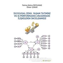 Duygusal Zeka Yaşam Tatmini ve İş Performansı Arasındaki İlişkilerin İncelenmesi - Fatma Zehra - Özyılmaz Ömer