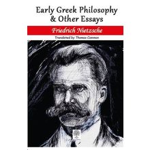 Early Greek Philosophy And Other Essays - Friedrich Nietzsche