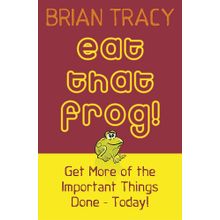 Eat That Frog!: Get More of the Important Things Done - Today!