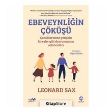 Ebeveynliğin Çöküşü - Çocuklarımıza Yetişkin Bireyler Gibi Davranmanın Sakıncaları - Leonard Sax