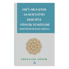 Ebü'l-Muzaffer Es-Sem'ani'nin Debusi'ye Yönelik Tenkitleri Şer'i Deliller Bağlamında Abdullah Erdem