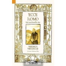 Ecce Homo Kişi Nasıl Kendisi Olur - Friedrich Wilhelm Nitzsche