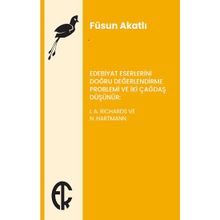 Edebiyat Eserlerini Doğru Değerlendirme Problemi ve İki Çağdaş Düşünür - I. A. Richards ve N. Hartmann - Füsun Akatlı