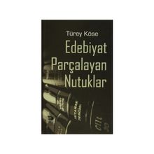 Edebiyat Parçalayan Nutuklar - Türey Köse
