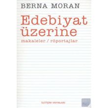 EDEBIYAT ÜZERİNE MAKALELER, RÖPORTAJLAR - BERNA MORAN