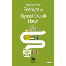 Edebiyat ve Siyaset Olarak Hayat - Özdemir İnce