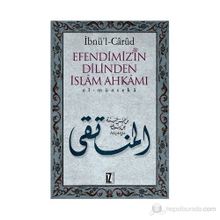 EFENDIMIZ´IN DILINDEN İSLÂM AHKÂMI EL-MÜNTEKÂ - İBNÜ´L CÂRÛD