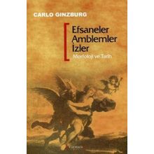 EFSANELER AMBLEMLER İZLER MORFOLOJI VE TARIH - CARLO GINZBURG