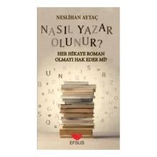 Efsus Yayınları Nasıl Yazar Olunur Her Hikaye Roman Olmayı Hak Eder Mi Neslihan Aytaç