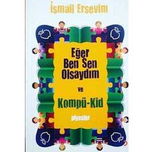EĞER BEN SEN OLSAYDIM VE KOMPÜ-KID - İSMAİL ERSEVIM