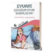 Eğiten Kitap Eyvah! Çocuğum Oyun Bağımlısı Mı?