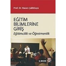 EĞİTİM BILIMLERINE GİRİŞ EĞİTİMCILIK VE ÖĞRETMENLİK - HASAN ÇELİKKAYA (ISBN:9786053951971)