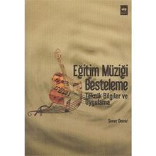 Eğitim Müziği Besteleme Teknik Bilgiler ve Uygulamalı - Şener Demir
