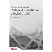 Eğitim Örgütlerinde Kültürel Liderlik ve Meslek Ahlakı - Pegem Akademi Yayıncılık