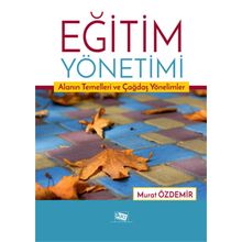 Eğitim Yönetimi Alanın Temelleri ve Çağdaş Yönelimler-Anı Yayıncılık