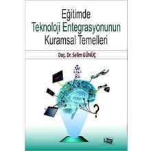 Eğitimde Teknoloji Entegrasyonun Kuramsal Temelleri - Selim Günüç