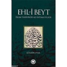 EHL-I BEYT İSLAM TARIHINDE ALI-FATIMA EVLADI - GÜLGÜN UYAR