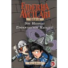 Ejderha Avcıları Okulu 12-Sör Herbert Zindantaşı’nın Hayaleti - Kate McMullan