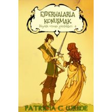 Ejderhalarla Konuşmak Büyülü Orman Günlükleri 4 - Patricia C. Wrede