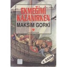 Ekmeğimi Kazanırken - Maxim Gorky