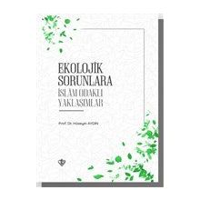 Ekolojik Sorunlara İslam Odaklı Yaklaşımlar Türkiye Diyanet Vakfı Yayınları