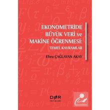 Ekonometride Büyük Veri ve Makine Öğrenmesi Ebru Çağlayan Akay