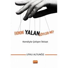 Ekonomi Yalan Söyler mi Kendiyle Çelişen İktisat Utku Altunöz