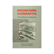 EKONOMIK COĞRAFYA KÜRESELLEŞME VE KALKINMA - EROL TÜMERTEKIN; NAZMIYE ÖZGÜÇ