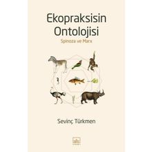 Ekopraksisin Ontolojisi: Spinoza ve Marx-Sevinç Türkmen