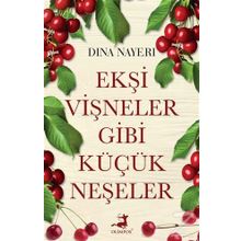 Ekşi Vişneler Gibi Küçük Neşeler - Dina Nayeri