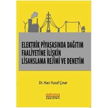 Elektrik Piyasasında Dağıtım Faaliyetine İlişkin Lisanslama Rejimi Ve Denetim - Hacı Yusuf Çınar