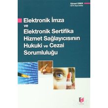 ELEKTRONIK İMZA VE ELEKTRONIK SERTIFIKA HIZMET SAĞLAYICISININ HUKUKI VE CEZAI SORUMLULUĞU - GÜRSEL ORER
