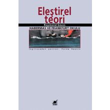 Eleştirel Teori: Habermas ve Frankfurt Okulu - Raymond Geuss