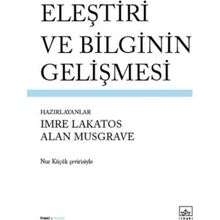 Eleştiri ve Bilginin Gelişmesi - Alan Musgrave Imre Lakatos