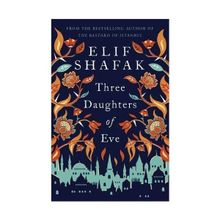 Elif Shafak - Three Daughters Of Eve