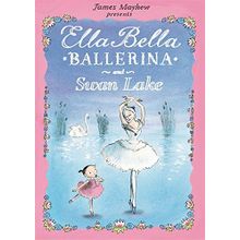 Ella Bella Ballerina and Swan Lake - James Mayhew