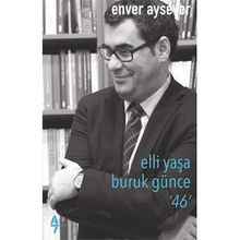 Elli Yaşa Buruk Günce 46 - Enver Aysever