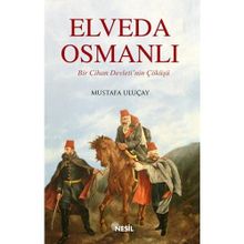 ELVEDA OSMANLI BIR CIHAN DEVLETI´NIN ÇÖKÜŞÜ - MUSTAFA ULUÇAY