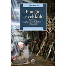 EMEĞİN TEVEKKÜLÜ KONYA'DA İŞÇİ-İŞVEREN İLİŞKİLERİ VE DİNDARLIK - YASIN DURAK