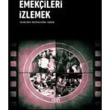 Emekçileri İzlemek - Mustafa Kemal Coşkun