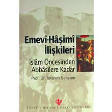 Emevi-Haşimi İlişkileri / İslam Öncesinden Abbasilere Kadar - İbrahim Sarıçam